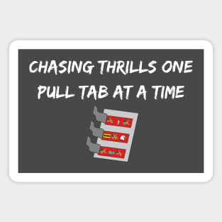 Chasing Thrills One Pull Tab At A Time Magnet